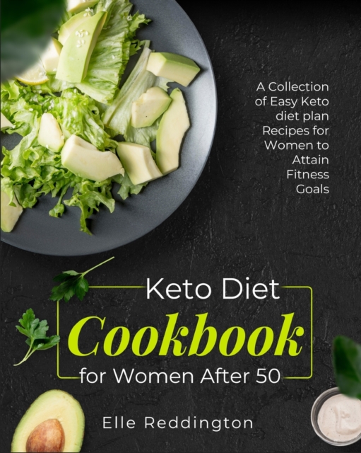 Keto Diet Cookbook for Women After 50 : A Collection of Easy Keto diet plan Recipes for Women to Attain Fitness Goals, Paperback / softback Book