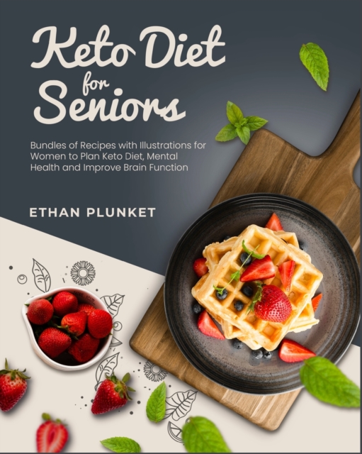 Keto Diet for Seniors : Bundles of Recipes with Illustrations for Women to Plan Keto Diet, Mental Health and Improve Brain Function, Paperback / softback Book
