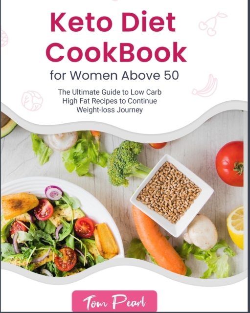 Keto Diet Cookbook for Women Above 50 : The Ultimate Guide to Low Carb High Fat Recipes to Continue Weight-loss Journey, Paperback / softback Book