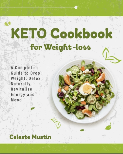 Keto Cookbook for Weight-Loss : A Complete Guide to Drop Weight, Detox Naturally, Revitalize Energy and Mood, Paperback / softback Book