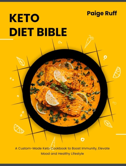 Keto Diet Bible : A Custom-Made Keto Cookbook to Boost Immunity, Elevate Mood and Healthy Lifestyle, Hardback Book