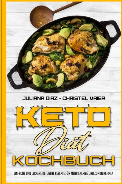 Keto-Diat-Kochbuch : Einfache Und Leckere Ketogene Rezepte Fur Mehr Energie Und Zum Abnehmen (Keto Diet Cookbook) (German Version), Paperback / softback Book