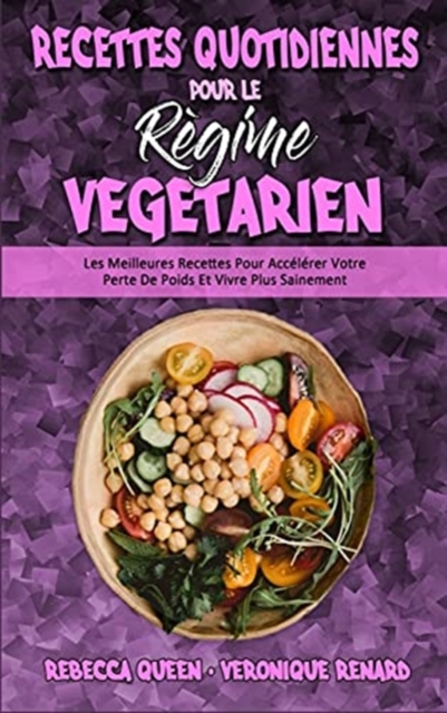 Recettes Quotidiennes Pour Le Regime Vegetarien : Les Meilleures Recettes Pour Accelerer Votre Perte De Poids Et Vivre Plus Sainement (Plant Based Everyday Recipes) (French Version), Hardback Book