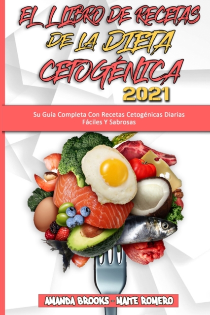 El Libro De Recetas De La Dieta Cetogenica 2021 : Su Guia Completa Con Recetas Cetogenicas Diarias Faciles Y Sabrosas (Keto Diet Recipes Cookbook 2021) (Spanish Edition), Paperback / softback Book