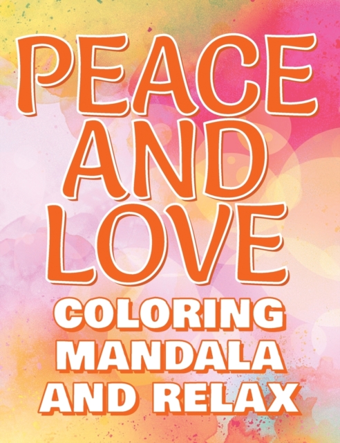 PEACE - Coloring Mandala to Relax - Coloring Book for Adults : Press The Relax Button In Your Brain - Colouring Book For Stressed Adults Or Stressed Kids, Hardback Book