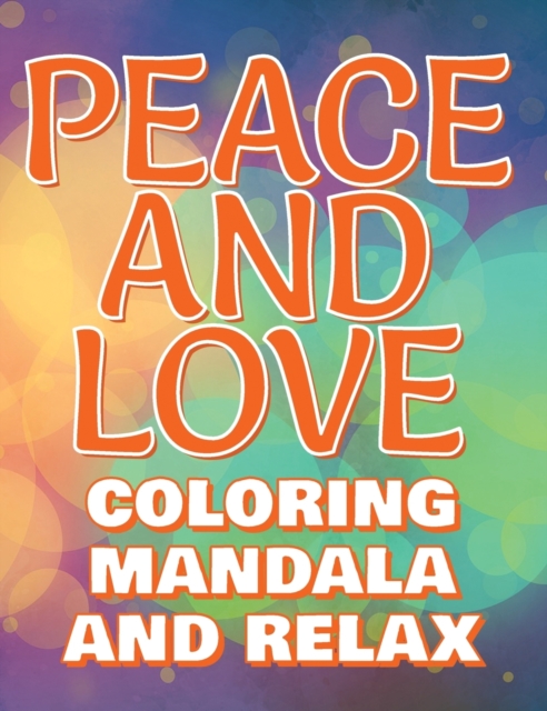 PEACE - Coloring Mandala to Relax - Coloring Book for Adults (Left-Handed Edition) : Press The Relax Button In Your Brain - Colouring Book For Stressed Adults Or Stressed Kids, Hardback Book