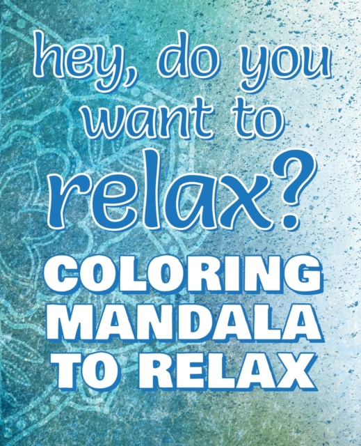 RELAX - Coloring Mandala to Relax - Coloring Book for Adults (Left-Handed Edition) : Press the Relax Button you have in your head - Colouring book for stressed adults or stressed kids, Paperback / softback Book