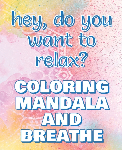 BREATHE - Coloring Mandala to Relax - Coloring Book for Adults : Press the Relax Button you have in your head - Colouring book for stressed adults or stressed kids, Paperback / softback Book