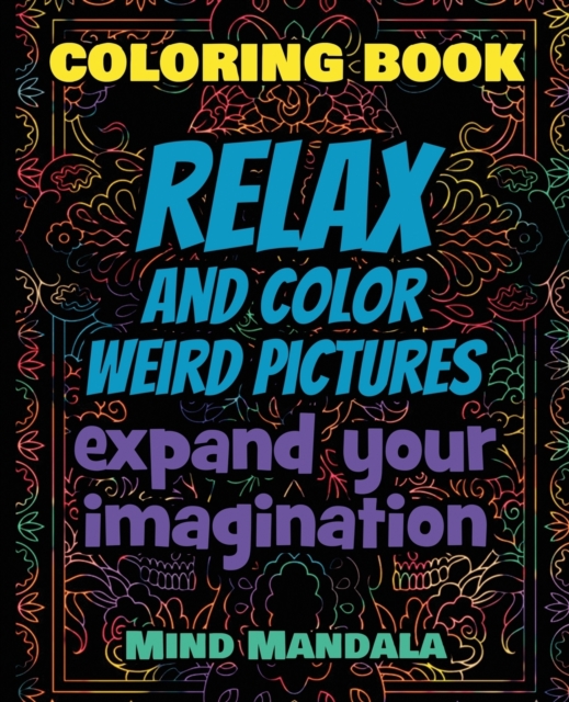RELAX Coloring Book - Relax and Color COOL Pictures - Expand your Imagination - Mindfulness : 200 Pages - 100 INCREDIBLE Images - A Relaxing Coloring Therapy - Gift Book for Adults - Relaxation with S, Paperback / softback Book
