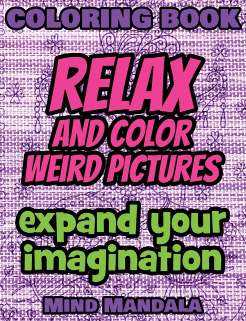 RELAX Coloring Book - Relax and Color FUNNY Pictures - Expand your Imagination - Mindfulness : 200 Pages - 100 INCREDIBLE Images - A Relaxing Coloring Therapy - Gift Book for Adults - Relaxation with, Hardback Book