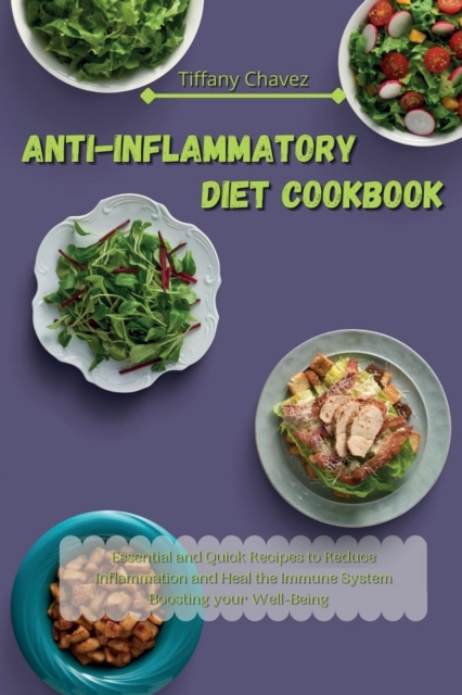 Anti-Inflammatory Diet Cookbook : Essential and Quick Recipes to Reduce Inflammation and Heal the Immune System Boosting your Well-Being, Paperback / softback Book