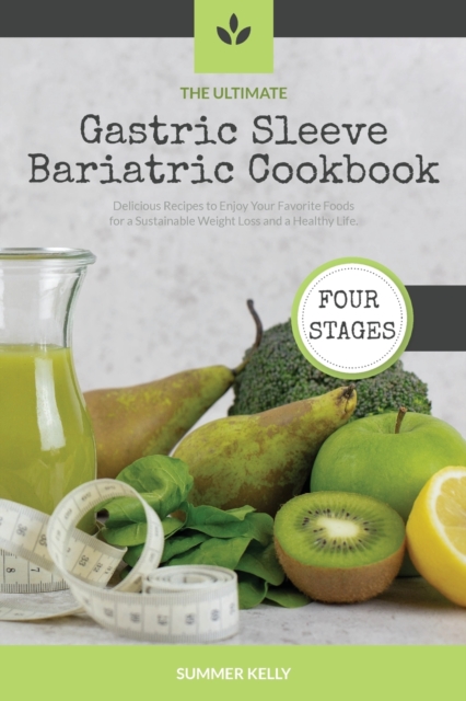 The Ultimate Gastric Sleeve Bariatric Cookbook : Delicious Recipes to Enjoy Your Favorite Foods for a Sustainable Weight Loss and a Healthy Life., Paperback / softback Book