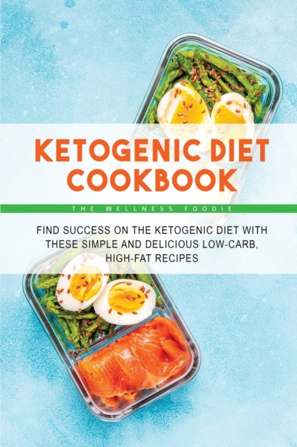 Ketogenic Diet Cookbook : Find Success on the Ketogenic Diet with These Simple and Delicious Low-Carb, High-Fat Recipes, Paperback / softback Book