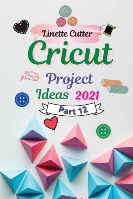 Cricut Project Ideas 2021 : The Easy Guide to Inexpert, Paperback / softback Book