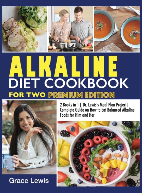 Alkaline Diet Cookbook for Two : 2 Books in 1 Dr. Lewis's Meal Plan Project Complete Guide on How to Eat Balanced Alkaline Foods for Him and Her (Premium Edition), Hardback Book
