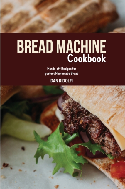 Bread Machine Cookbook : Hands-off Recipes for perfect Homemade Bread, Paperback / softback Book
