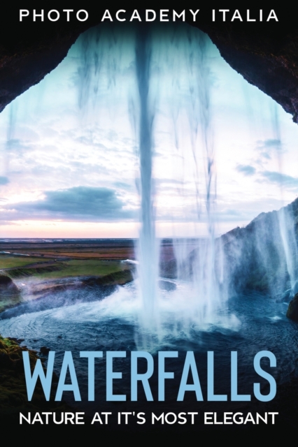 Waterfalls : Nature at it's Most Elegant, Paperback / softback Book
