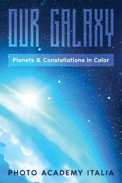 Our Galaxy : Planets and Constellations in Color, Paperback / softback Book