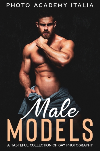 Male Models : A Tasteful Collection of Gay Photography, Paperback / softback Book