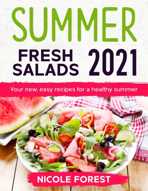 Summer Fresh Salads 2021 : Your new, easy recipes for a healthy summer, Paperback / softback Book
