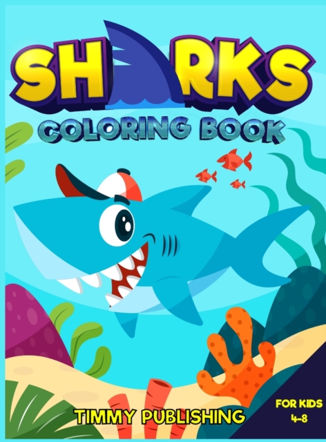 Sharks Coloring book for kids 4-8 : An Adorable coloring book for kids with cute and baby sharks and ocean animals, Hardback Book