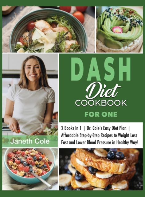 DASH Diet Cookbook For One : 2 Books in 1 Dr. Cole's Easy Diet Plan Affordable Step-by-Step Recipes to Weight Loss Fast and Lower Blood Pressure in Healthy Way!, Hardback Book