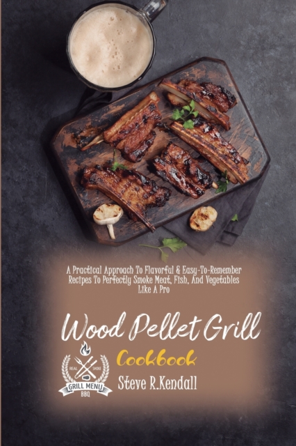 THE COMPLETE GUIDE OF WOOD PELLET GRILL, Paperback Book