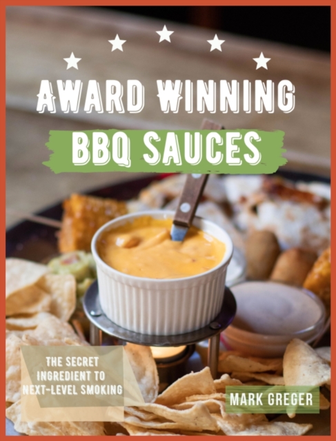 Award winning BBQ sauces : The secret ingredient to next-level smoking, Hardback Book