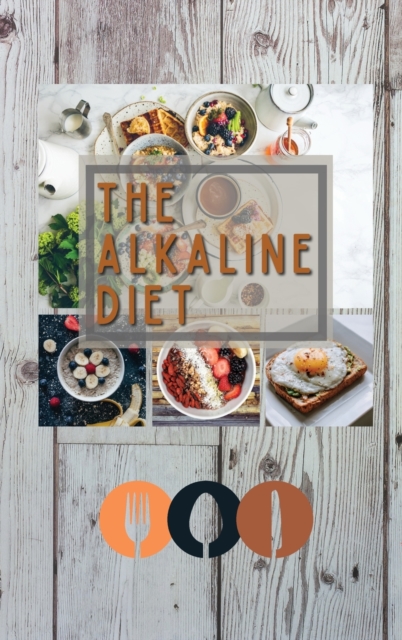 The Alkaline Diet : the new vision of the Alkaline diet has arrived with more content and new recipes. getting back in shape, detox your body and Supercharge your Health!, Hardback Book