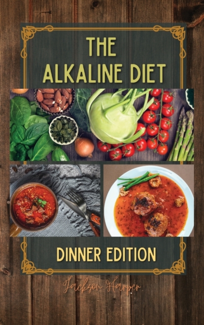 The Alkaline Diet : At the end of the day, relax and enjoy a flavor-filled dinner with the delicious recipes inside. Going to bed with a light stomach will help your body cleanse itself and enjoy some, Hardback Book