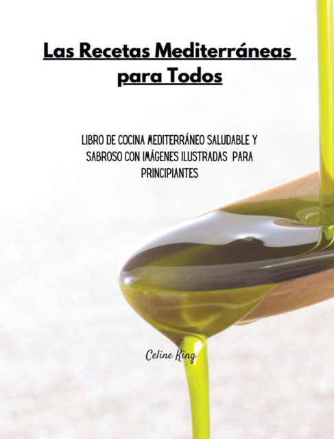 Libro de cocina mediterraneo para todos : Libro de cocina mediterraneo saludable y sabroso con imagenes ilustradas y directrices simples para principiantes, Hardback Book