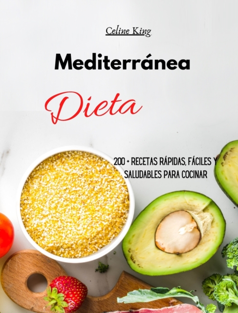 Dieta Mediterranea : 200 + recetas rapidas, faciles y saludables para cocinar, Hardback Book