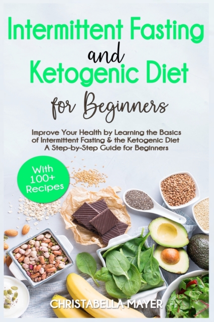 Keto Bible : Intermittent Fasting and Ketogenic Diet for Beginners with 100+ Recipes, Paperback / softback Book
