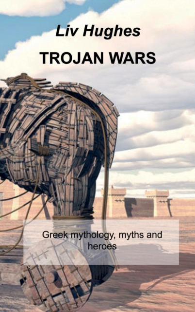 Trojan Wars : Greek mythology, myths and heroes, Hardback Book