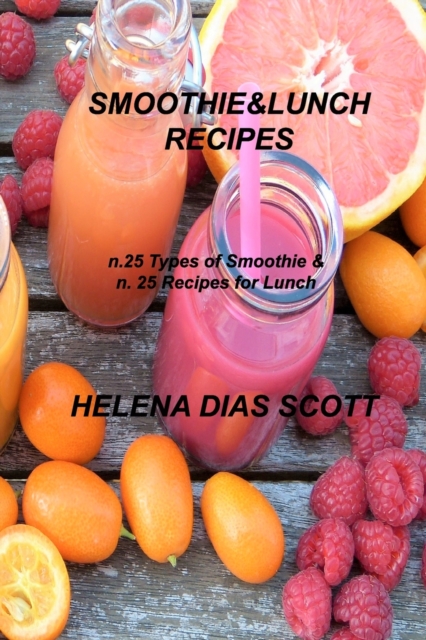 Smoothie&lunch Recipes : n.25 types of Smoothie & n. 25 Recipes for Lunch, Paperback / softback Book