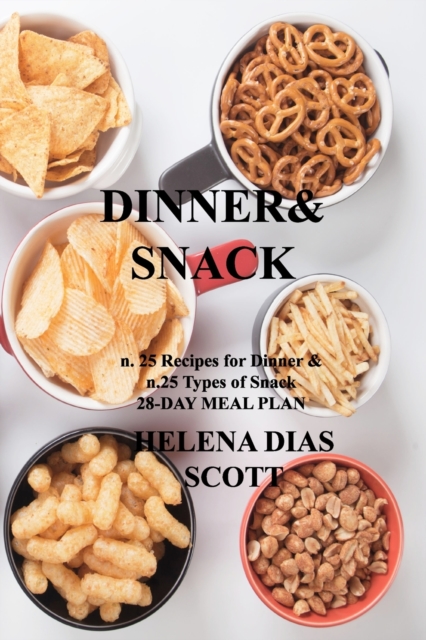 Dinner&snack : n. 25 Recipes for Dinner & n.25 Types of Snack 28-DAY MEAL PLAN, Paperback / softback Book