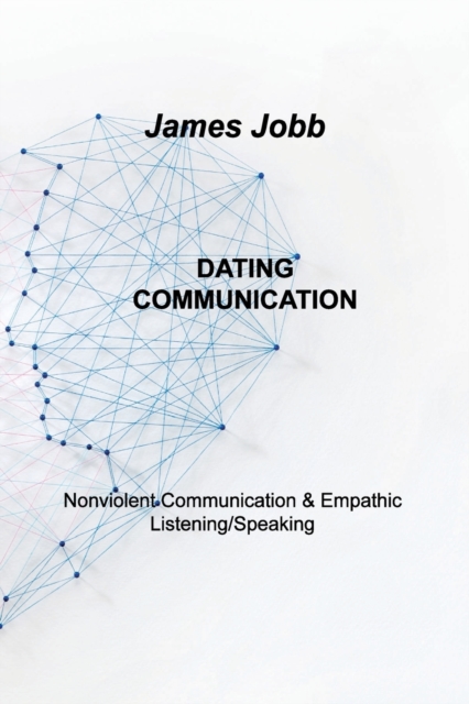 Dating Communication : Nonviolent Communication & Empathic Listening/Speaking, Paperback / softback Book