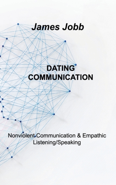 Dating Communication : Nonviolent Communication & Empathic Listening/Speaking, Hardback Book