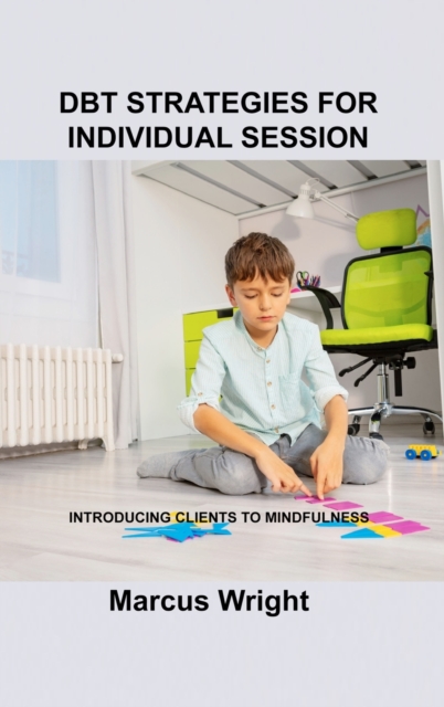 Dbt Strategies for Individual Session : Introducing Clients to Mindfuln, Paperback / softback Book