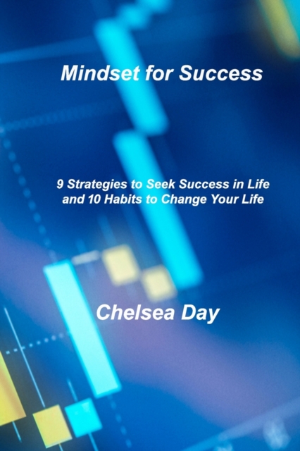 Mindset for Success : 9 Strategies to Seek Success in Life and 10 Habits to Change Your Life, Paperback / softback Book