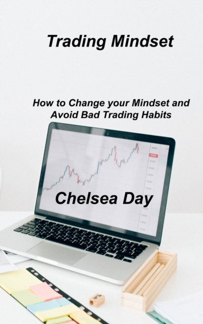 Trading Mindset : How to Change your Mindset and Avoid Bad Trading Habits, Hardback Book