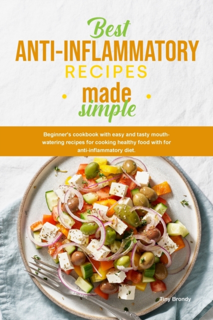 Best Anti-Inflammatory Diet Cookbook : Beginner's cookbook with easy and tasty mouth-watering recipes for cooking healthy food with for antiinflammatory diet., Paperback / softback Book