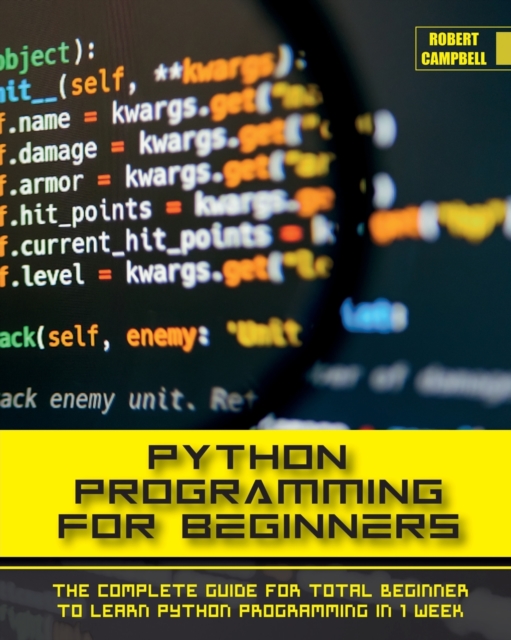 Python Programming for Beginners : The Complete Guide for Total Beginner to Learn Python Programming in 1 week., Paperback / softback Book