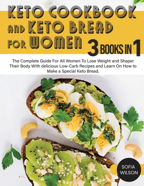 Keto Cookbook and keto Bread for Women : The Complete Guide For All Women To Lose Weight and Shaper Their Body With delicious Low-Carb Recipes and Learn On How to Make a Special Keto Bread, Paperback / softback Book