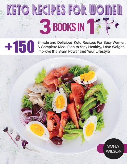 Keto recipes for Women : + 150 Simple and Delicious Keto Recipes For Busy Women. A Complete Meal Plan to Stay Healthy, Lose Weight, Improve the Brain Power and Your Lifestyle, Paperback / softback Book