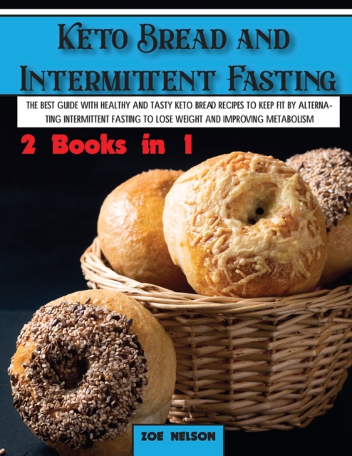 Keto Bread and Intermittent Fasting : The best guide with healthy and tasty keto bread recipes to keep fit by alternating intermittent fasting to Lose weight and improving metabolism, Paperback / softback Book