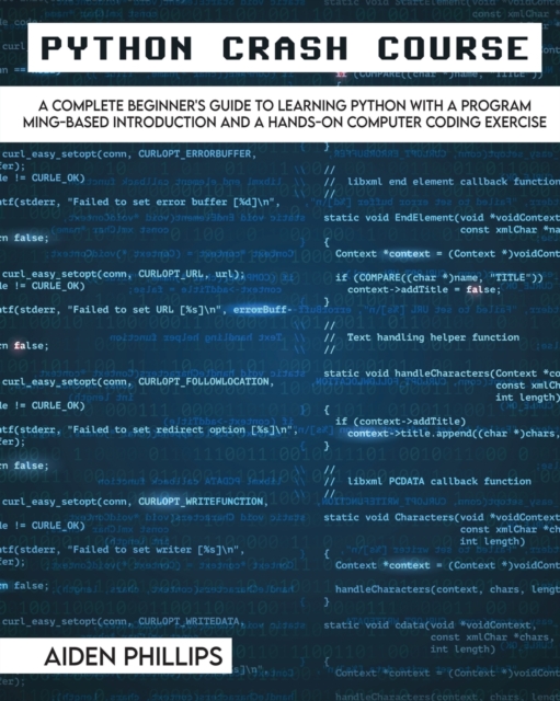 Python Crash Course : The Perfect Beginner's Guide to Learning Programming with Python on a Crash Course Even If You're New to Programming, Paperback / softback Book