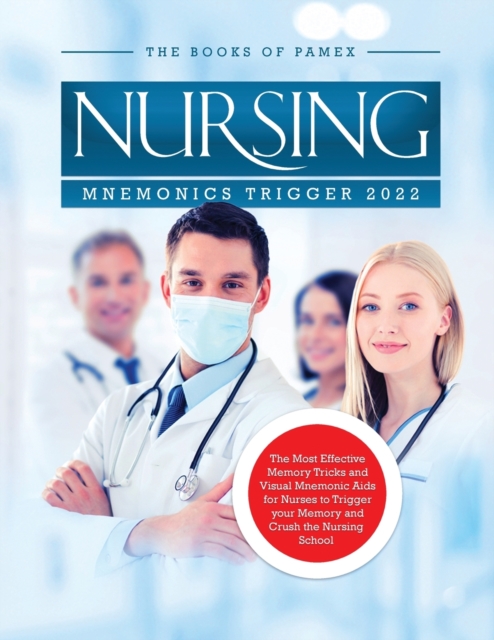 Nursing Mnemonics Trigger 2022 : The Most Effective Memory Tricks and Visual Mnemonic Aids for Nurses to Trigger your Memory and Crush the Nursing School, Paperback / softback Book