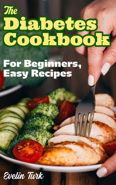The Diabetes Cookbook : For Beginners, easy recipes, Hardback Book