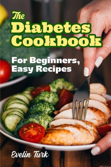 The Diabetes Cookbook : For Beginners, easy recipes, Paperback / softback Book